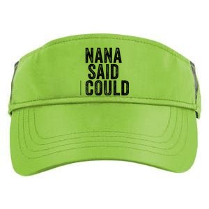 Nana Said I Could Grandparent Granddaughter Grandson Funny Meaningful Gift Adult Drive Performance Visor