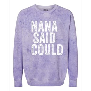 Nana Said I Could Grandparent Granddaughter Grandson Funny Meaningful Gift Colorblast Crewneck Sweatshirt