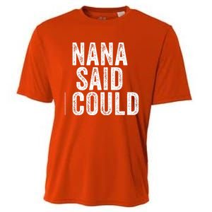 Nana Said I Could Grandparent Granddaughter Grandson Funny Meaningful Gift Cooling Performance Crew T-Shirt