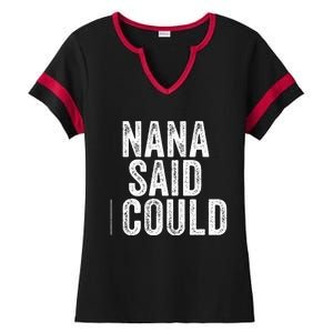 Nana Said I Could Grandparent Granddaughter Grandson Funny Meaningful Gift Ladies Halftime Notch Neck Tee