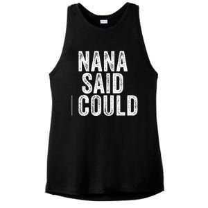 Nana Said I Could Grandparent Granddaughter Grandson Funny Meaningful Gift Ladies PosiCharge Tri-Blend Wicking Tank