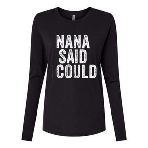 Nana Said I Could Grandparent Granddaughter Grandson Funny Meaningful Gift Womens Cotton Relaxed Long Sleeve T-Shirt