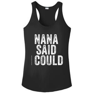 Nana Said I Could Grandparent Granddaughter Grandson Funny Meaningful Gift Ladies PosiCharge Competitor Racerback Tank