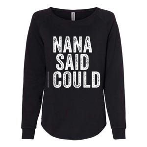 Nana Said I Could Grandparent Granddaughter Grandson Funny Meaningful Gift Womens California Wash Sweatshirt