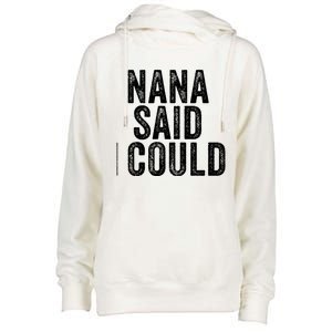 Nana Said I Could Grandparent Granddaughter Grandson Funny Meaningful Gift Womens Funnel Neck Pullover Hood