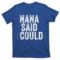 Nana Said I Could Grandparent Granddaughter Grandson Funny Meaningful Gift T-Shirt