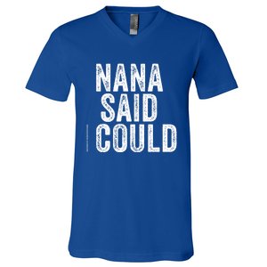 Nana Said I Could Grandparent Granddaughter Grandson Funny Meaningful Gift V-Neck T-Shirt