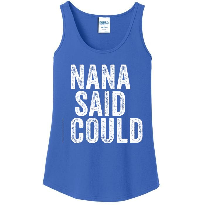 Nana Said I Could Grandparent Granddaughter Grandson Funny Meaningful Gift Ladies Essential Tank