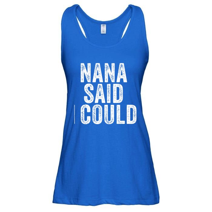 Nana Said I Could Grandparent Granddaughter Grandson Funny Meaningful Gift Ladies Essential Flowy Tank