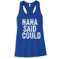 Nana Said I Could Grandparent Granddaughter Grandson Funny Meaningful Gift Women's Racerback Tank