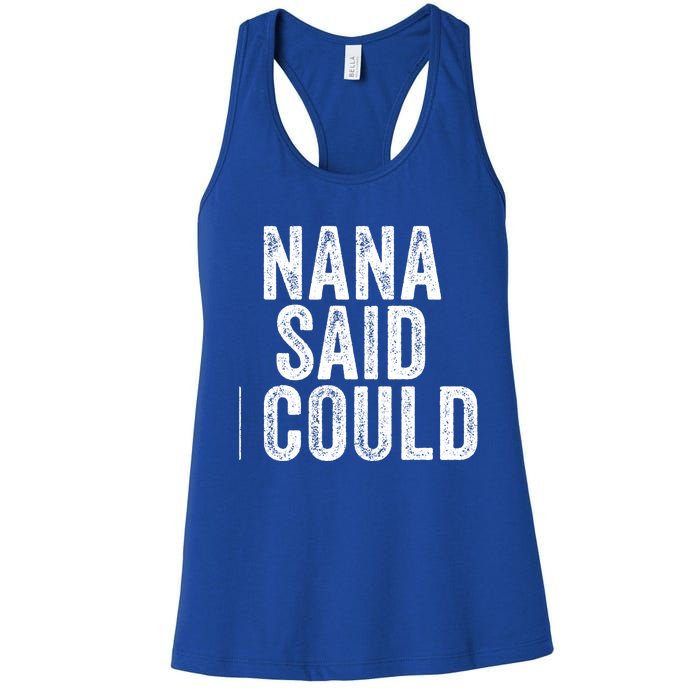 Nana Said I Could Grandparent Granddaughter Grandson Funny Meaningful Gift Women's Racerback Tank