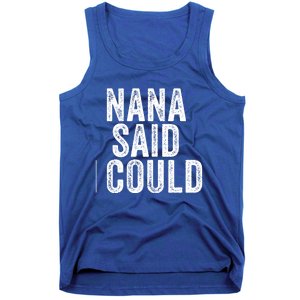 Nana Said I Could Grandparent Granddaughter Grandson Funny Meaningful Gift Tank Top