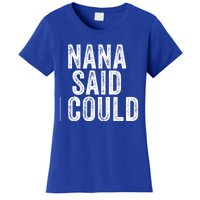 Nana Said I Could Grandparent Granddaughter Grandson Funny Meaningful Gift Women's T-Shirt