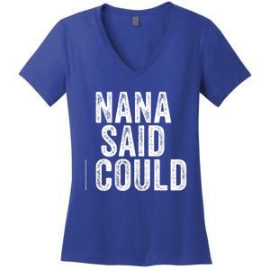 Nana Said I Could Grandparent Granddaughter Grandson Funny Meaningful Gift Women's V-Neck T-Shirt