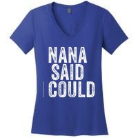 Nana Said I Could Grandparent Granddaughter Grandson Funny Meaningful Gift Women's V-Neck T-Shirt