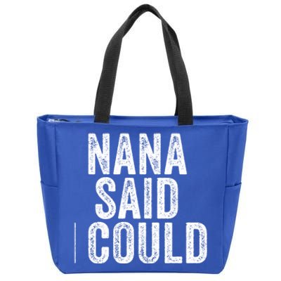 Nana Said I Could Grandparent Granddaughter Grandson Funny Meaningful Gift Zip Tote Bag