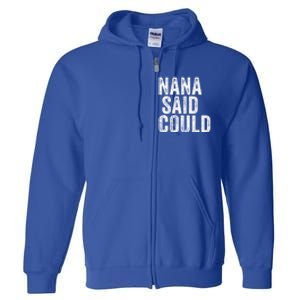 Nana Said I Could Grandparent Granddaughter Grandson Funny Meaningful Gift Full Zip Hoodie