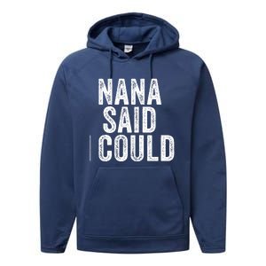 Nana Said I Could Grandparent Granddaughter Grandson Funny Meaningful Gift Performance Fleece Hoodie