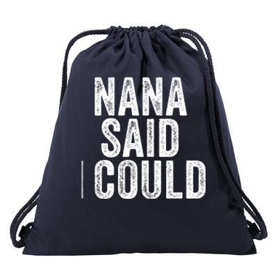 Nana Said I Could Grandparent Granddaughter Grandson Funny Meaningful Gift Drawstring Bag