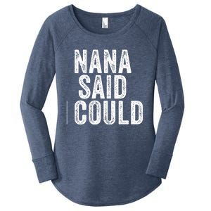 Nana Said I Could Grandparent Granddaughter Grandson Funny Meaningful Gift Women's Perfect Tri Tunic Long Sleeve Shirt