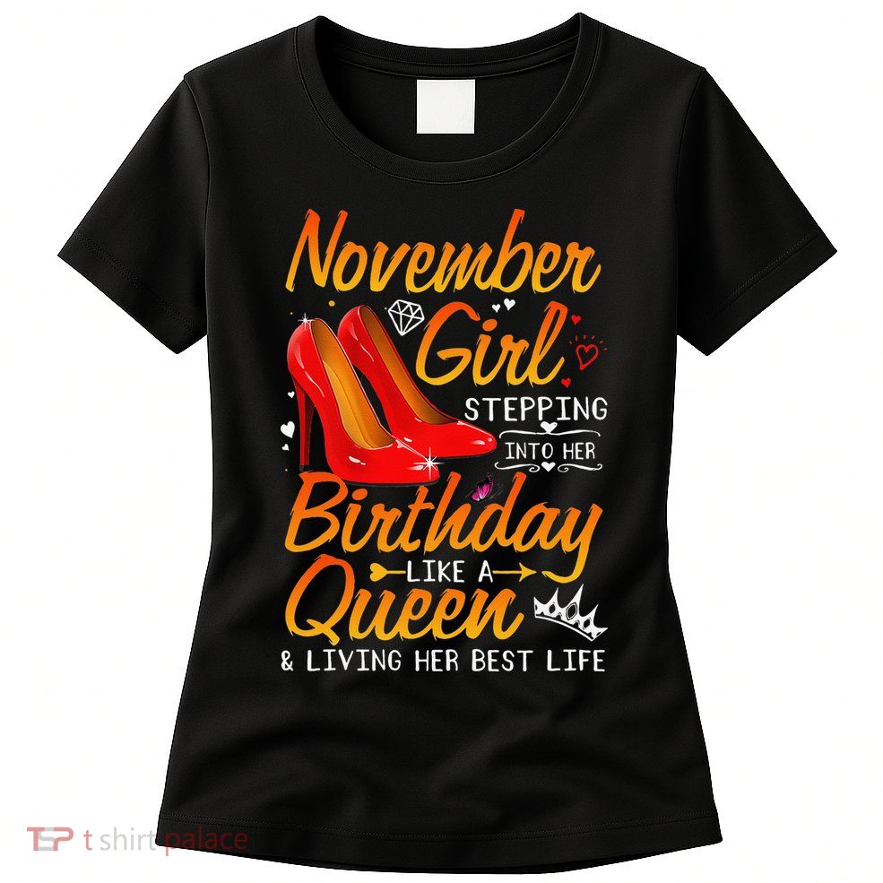 November Stepping Into My Birthday Queen Gift Womens T-Shirt