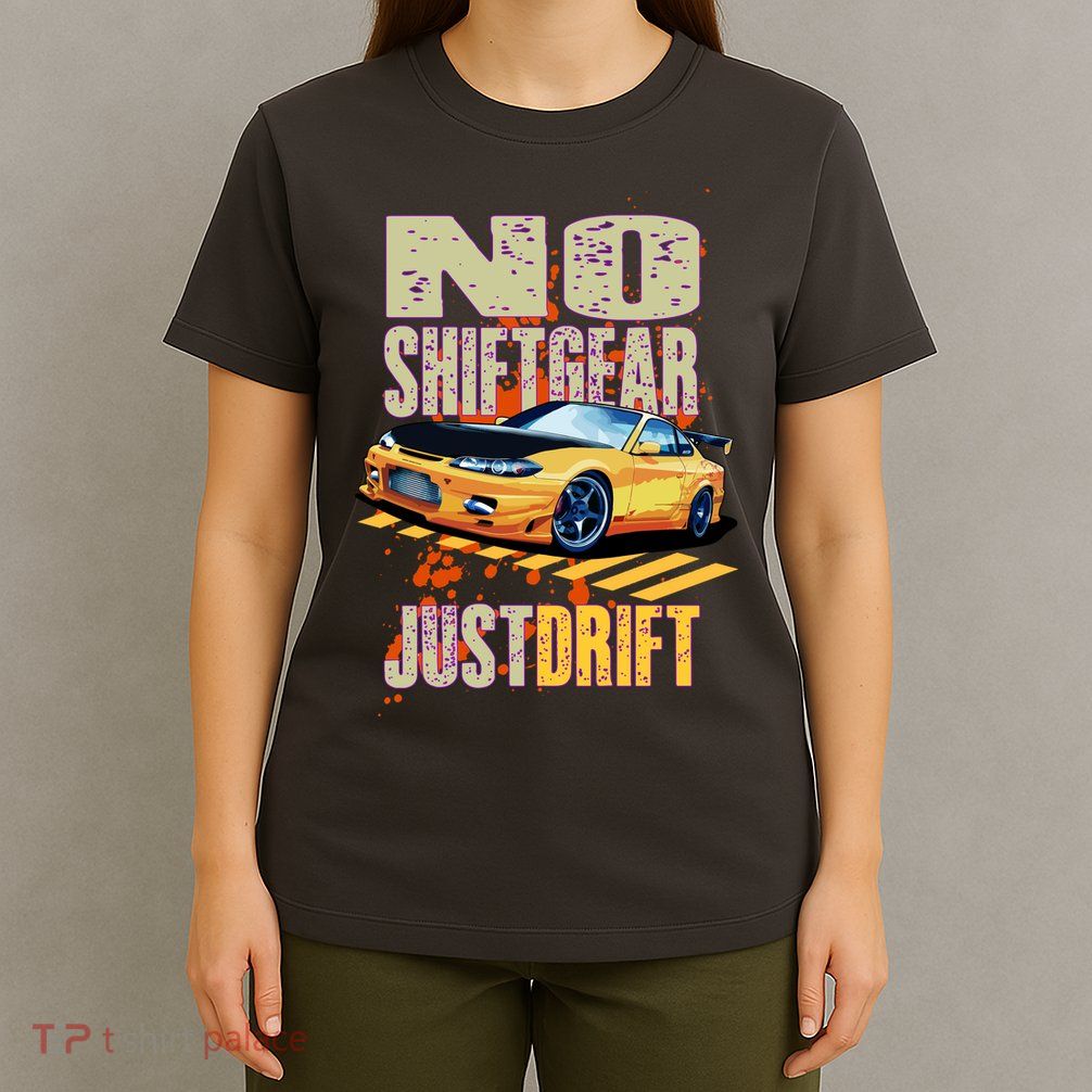 No Shiftgear Just Drift Car Fanatic T-Shirt