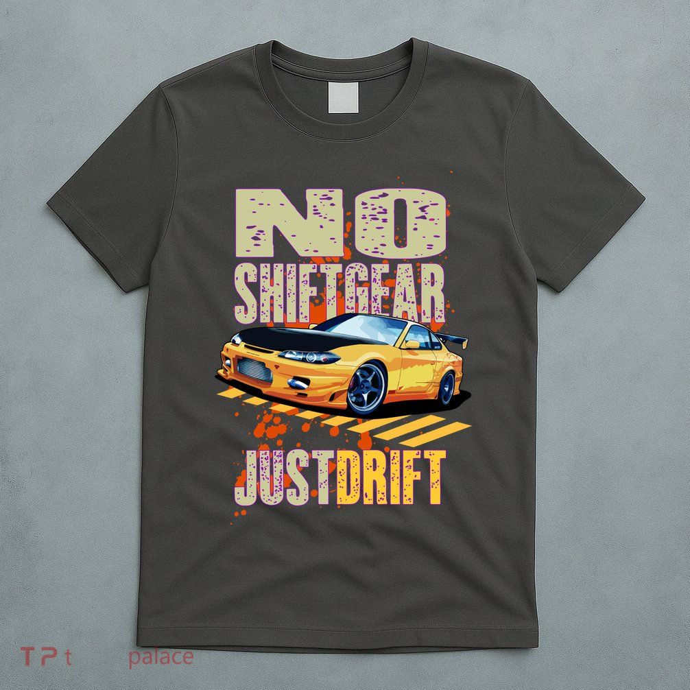 No Shiftgear Just Drift Car Fanatic T-Shirt