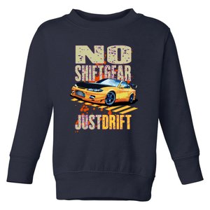 No Shiftgear Just Drift Car Fanatic Toddler Sweatshirt