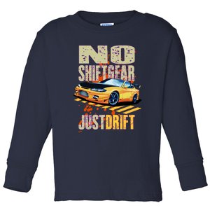 No Shiftgear Just Drift Car Fanatic Toddler Long Sleeve Shirt