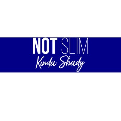 Not Slim Kinda Shady Funny Graphic Gift Bumper Sticker