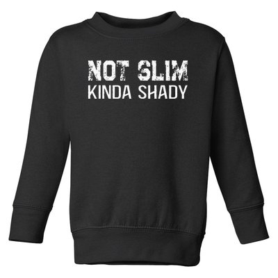 Not Slim Kinda Shady Funny Quote For Rap Fan Man Women Toddler Sweatshirt