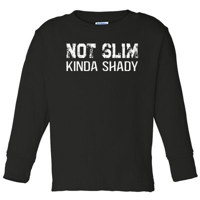 Not Slim Kinda Shady Funny Quote For Rap Fan Man Women Toddler Long Sleeve Shirt