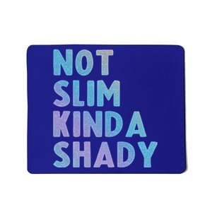 Not Slim Kinda Shady Funny Workout Gift Mousepad