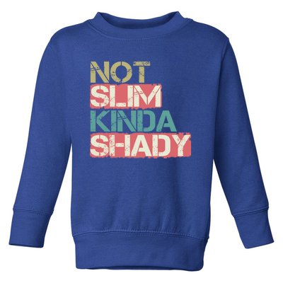 Not Slim Kinda Shady Great Gift Vintage Retro Gift Toddler Sweatshirt