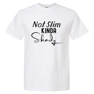 Not Slim Kinda Shady Funny Sayings Gift Garment-Dyed Heavyweight T-Shirt