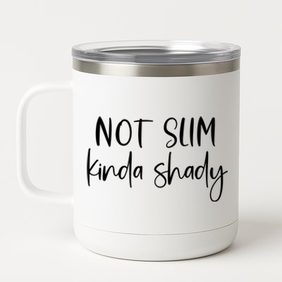 Not Slim Kinda Shady Fun Novelty Humor Funny Quote Graphic Funny Gift 12 oz Stainless Steel Tumbler Cup