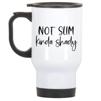 Not Slim Kinda Shady Fun Novelty Humor Funny Quote Graphic Funny Gift Stainless Steel Travel Mug