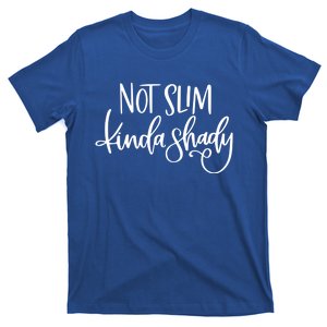 Not Slim Kinda Shady Funny Saying Humor Gift T-Shirt