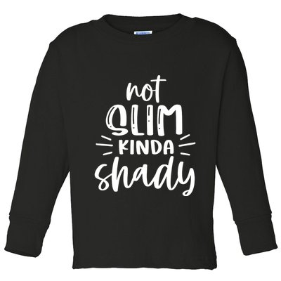 Not Slim Kinda Shady Toddler Long Sleeve Shirt