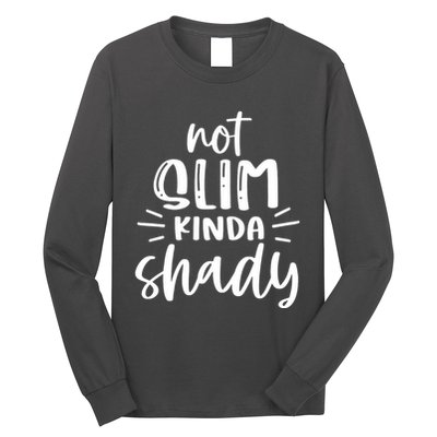 Not Slim Kinda Shady Long Sleeve Shirt