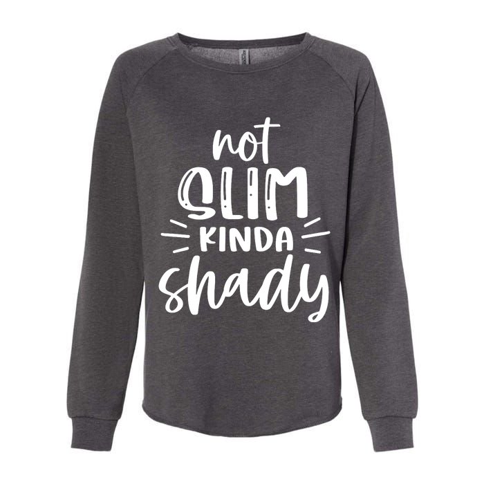 Not Slim Kinda Shady Womens California Wash Sweatshirt