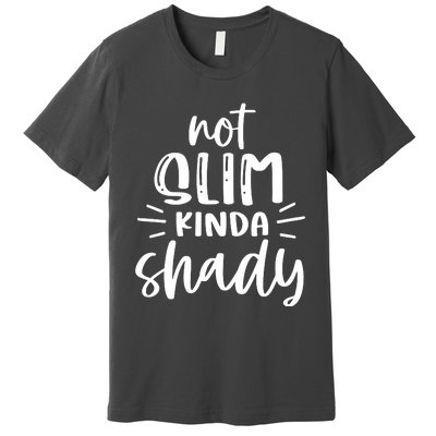 Not Slim Kinda Shady Premium T-Shirt