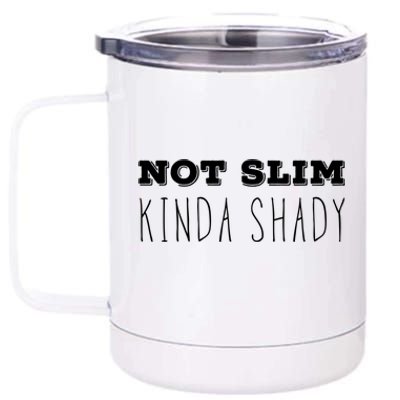 Not Slim Kinda Shady Funny Gift 12 oz Stainless Steel Tumbler Cup