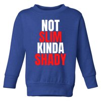 Not Slim Kinda Shady Funny Novelty Mom Dad Family Fun Gift Toddler Sweatshirt