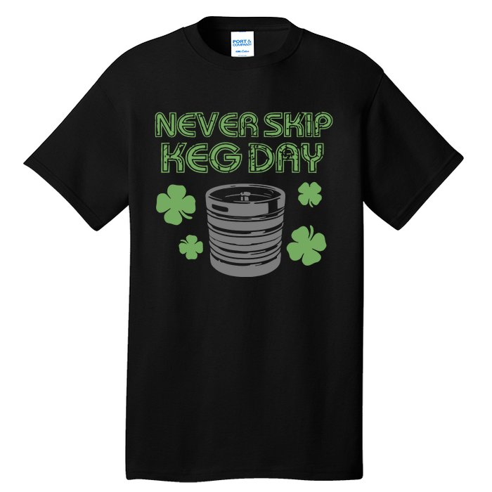 Never Skip Keg Day Funny Saint Patrick's Day Beer Lover Drinking Team Tall T-Shirt