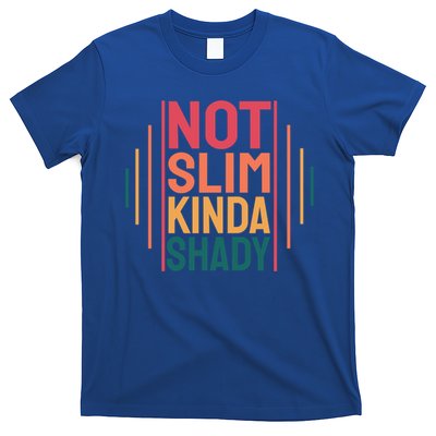 Not Slim Kinda Shady Cute Great Gift T-Shirt