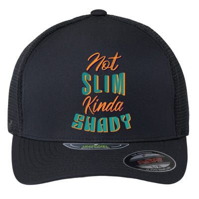 Not Slim Kinda Shady Funny Sarcastic Saying Gift Flexfit Unipanel Trucker Cap