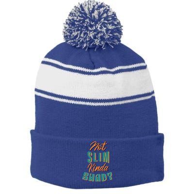 Not Slim Kinda Shady Funny Sarcastic Saying Gift Stripe Pom Pom Beanie