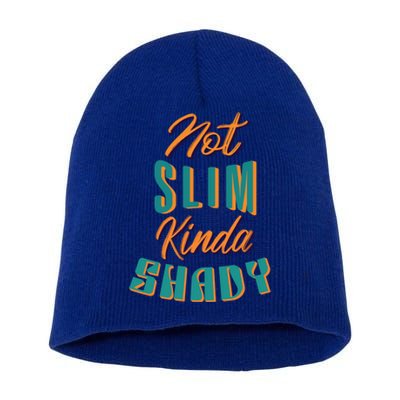 Not Slim Kinda Shady Funny Sarcastic Saying Gift Short Acrylic Beanie