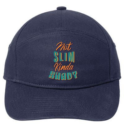 Not Slim Kinda Shady Funny Sarcastic Saying Gift 7-Panel Snapback Hat